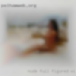 Nude full-figured wives women fucking chaping!